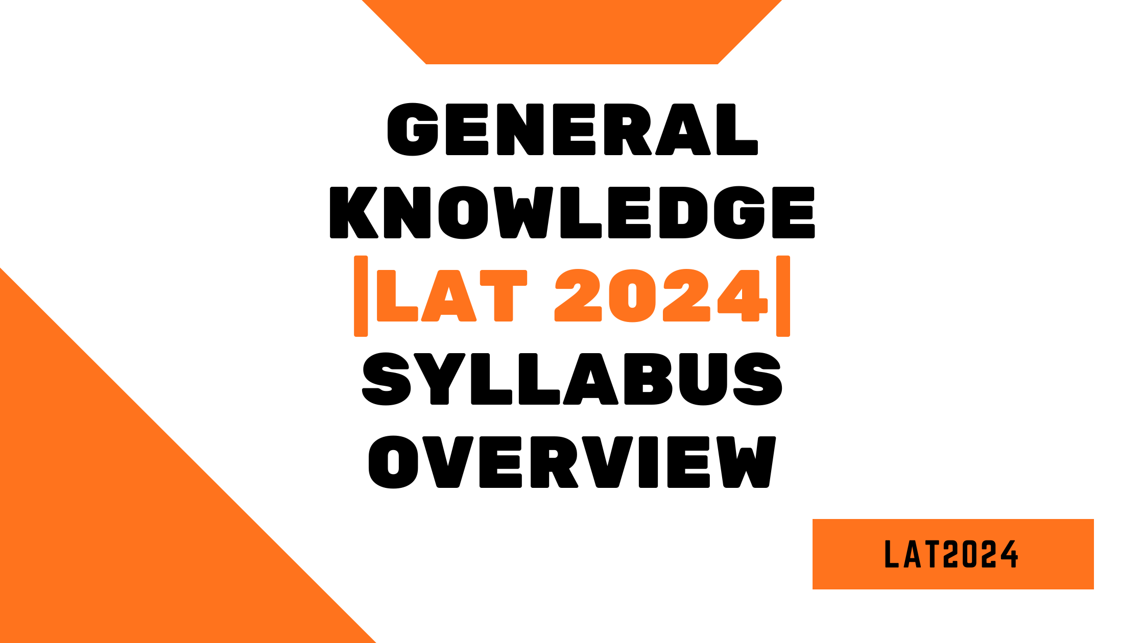 General knowledge _LAT 2024_ Syllabus overview