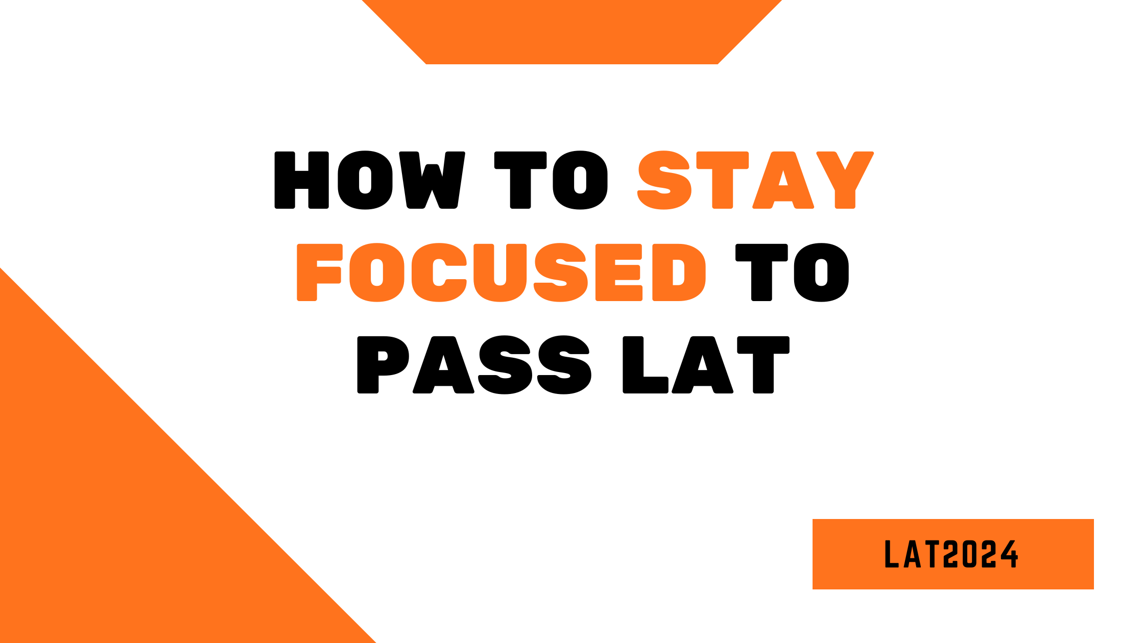 How to stay focused to pass LAT